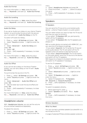 Page 62Audio Out Format
For more information, in  Help , press the colour
key 
  Keywords  and look up  Audio Out Format .
Audio Out Levelling
For more information, in  Help , press the colour
key 
  Keywords  and look up  Audio Out Levelling .
Audio Out Delay
If you set an Audio sync delay on your Home Theatre
System, to synchronise the sound with the picture,
you must switch off  Audio Out Delay  on the TV.
To switch off Audio Out Delay…
1 -  Press 
 , select  All Settings  and press  OK .
2 -  Select...