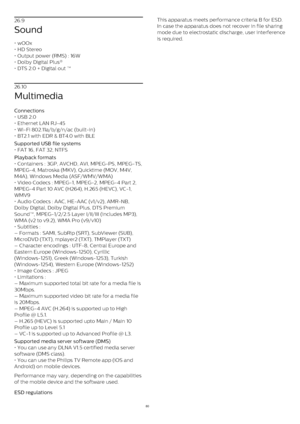 Page 8026.9
Sound
• wOOx
• HD Stereo
• Output power (RMS) : 16W
• Dolby Digital Plus® 
• DTS 2.0 + Digital out ™
26.10
Multimedia
Connections  
• USB 2.0
• Ethernet LAN RJ-45
• Wi-Fi 802.11a/b/g/n/ac (built-in)
• BT2.1 with EDR & BT4.0 with BLE
Supported USB file systems  
• FAT 16, FAT 32, NTFS
Playback formats  
• Containers : 3GP, AVCHD, AVI, MPEG-PS, MPEG-TS,
MPEG-4, Matroska (MKV), Quicktime (MOV, M4V,
M4A), Windows Media (ASF/WMV/WMA)
• Video Codecs : MPEG-1, MPEG-2, MPEG-4 Part 2,
MPEG-4 Part 10 AVC...