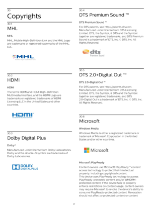 Page 8730
Copyrights
30.1
MHL
MHL    
MHL, Mobile High-Definition Link and the MHL Logo
are trademarks or registered trademarks of the MHL,
LLC.
30.2
HDMI
HDMI    
The terms HDMI and HDMI High-Definition
Multimedia Interface, and the HDMI Logo are
trademarks or registered trademarks of HDMI
Licensing LLC in the United States and other
countries.
30.3
Dolby Digital Plus
Dolby®    
Manufactured under license from Dolby Laboratories.
Dolby and the double-D symbol are trademarks of
Dolby Laboratories. 30.4
DTS...