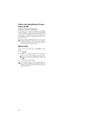 Page 1212
Caller Line Identification Presen-
tation (CLIP)
Country- and Network-Specific(country and network dependent)CLIP DefinitionThe number of an incoming call appears on the display.
For this function to work, the caller line identification
(CLIP – Caller Line Identification Presentation) must be
activated for your telephone connection.  Enquire with
your telephone company. Caller identification may be as-
sociated with a fee.
Setting the Country
Missed CallsMissed CallsIf you received a call while away,...