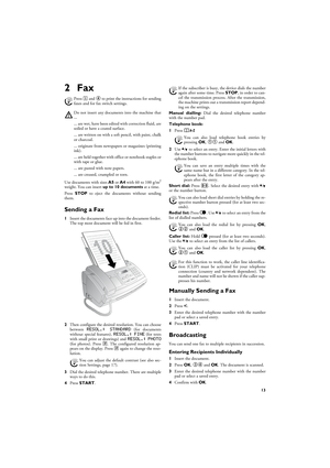 Page 1313
2FaxHelp 4 · Fax
Loading Documents
10 Documents · A5/A4
Use documents with sizes A5 or A4 with 60 to 100 g/m2
weight. You can insert up to 10 documents at a time.Cancel TransmissionPress STOP to eject the documents without sending
them.
Sending a Fax
1Insert the documents face up into the document feeder.
The top most document will be fed in first.
2Then configure the desired resolution. You can choose
between 
RESOL.: STANDARD (for documents
without special features), RESOL.: FINE (for texts
with...