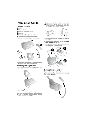 Page 33
Installation Guide
Package ContentsPackage Contents Primo · Voice‚ Machine
ƒ Telephone handset
„ Spiral cable for telephone handset
… Paper tray
† Power cable with plug (country-specific)
‡ Telephone cable with plug (country-specific)
User ManualUser manual with installation guide (not depicted)Package Contents
Missing Package Contents
Attaching the Paper TrayAttaching the Paper TrayInsert the paper tray into the openings behind the paper
feed mechanism.
Attaching the Paper Tray
Inserting PaperPaper...