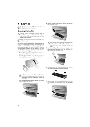 Page 2222
7 ServiceDisruptions
Changing the ink filmOriginal Consumable Materials
Instructions on the Packaging
Introduction to plug'n'print card
For receiving or copying documents, an ink film must be
inserted in your device. Your device is delivered with an al-
ready inserted free ink film for a few test pages. For this
film, you do not require any Plug’n’Print card (= chip card
with information regarding ink film capacity). For every
next film that you insert, you must load the capacity mem-
ory with...