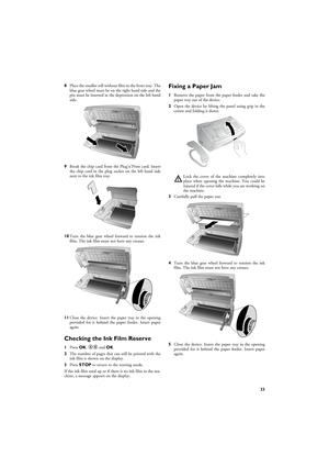 Page 2323
8Place the smaller roll without film in the front tray. The
blue gear wheel must be on the right hand side and the
pin must be inserted in the depression on the left hand
side.
9Break the chip card from the Plug’n’Print card. Insert
the chip card in the plug socket on the left hand side
next to the ink film tray.
10Turn the blue gear wheel forward to tension the ink
film. The ink film must not have any creases.
11Close the device. Insert the paper tray in the opening
provided for it behind the paper...