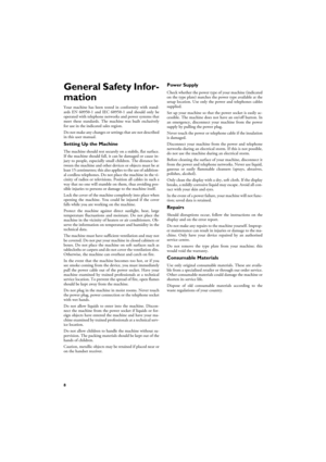 Page 88
General Safety Infor-
mation
Your machine has been tested in conformity with stand-
ards EN 60950-1 and IEC 60950-1 and should only be
operated with telephone networks and power systems that
meet these standards. The machine was built exclusively
for use in the indicated sales region.
Do not make any changes or settings that are not described
in this user manual.
Setting Up the Machine
The machine should rest securely on a stabile, flat surface.
If the machine should fall, it can be damaged or cause...