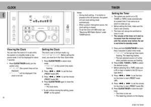 Page 2222English
3139 116 19161
CLOCK TIMERViewing the ClockYou can view the clock (if it is set) while
the system is in standby mode or any
source mode. It will be displayed for about
7 seconds.
¥ Press CLOCK/TIMER briefly 
(on the
system only)
.
ªÒ10:38Ó (the current time) will be
displayed.
ªÒ--:--Ó will be displayed if the
clock is not set.
Setting the ClockThe clock is set in 24-hour mode, e.g.
Ò00:00Ò or Ò23:59Ò. Before setting the
clock, you must be in the View Clock mode.
1Press CLOCK/TIMER to select...