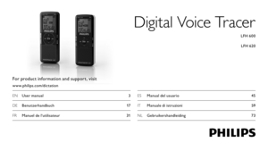 Page 1Digital Voice Tracer
For product information and suppor t, visitwww.philips.com/dictation
EN User manual  3
DE  Benutzerhandbuch  17
FR  Manuel de l‘utilisateur  31 LFH 60 0
LFH 620
ES  Manual del usuario  45
IT  Manuale di istruzioni  59 
NL  Gebruikershandleiding   73 