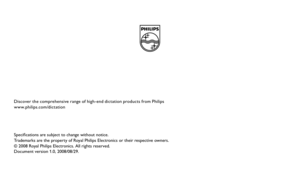 Page 18Specifications are subject to change without notice. 
Trademarks are the property of Royal Philips Electronics or their respective owners. 
© 2008 Royal Philips Electronics. All rights reserved.  
Document version 1.0, 2008/08/29. Discover the comprehensive range of high-end dictation products from Philips 
www.philips.com/dictation 