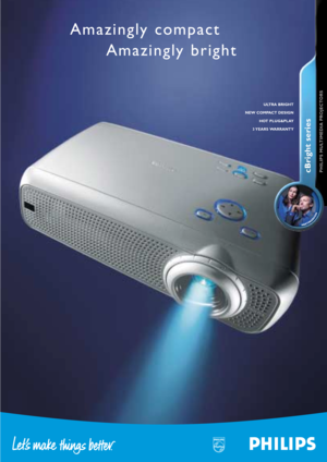 Page 1Amazingly compact 
Amazingly bright
ULTRA BRIGHT 
NEW COMPACT DESIGN 
HOT PLUG&PLAY
3 YEARS WARRANTY
cBright seriesPHILIPS MULTIMEDIA PROJECTORS 
