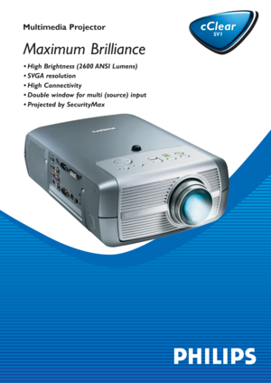 Page 1Multimedia Projector cClear
SV1
cClear
SV1
• High Brightness (2600 ANSI Lumens) 
• SVGA resolution
• High Connectivity 
• Double window for multi (source) input 
• Projected by SecurityMax
Maximum Brilliance 