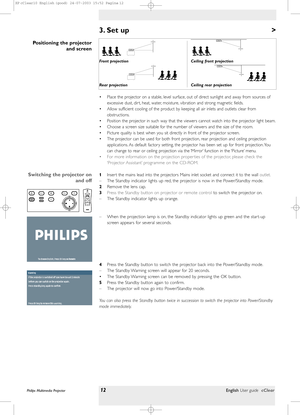 Page 12Philips Multimedia Projector12English User guide cClear 
3. Set up  >
• Place the projector on a stable, level surface, out of direct sunlight and away from sources of
excessive dust, dir t, heat, water, moisture, vibration and strong magnetic fields.
• Allow sufficient cooling of the product by keeping all air inlets and outlets clear from
obstructions.
• Position the projector in such way that the viewers cannot watch into the projector light beam.
• Choose a screen size suitable for the number of...