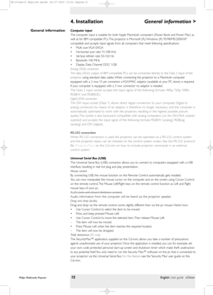 Page 15Computer input
The computer input is suitable for both Apple Macintosh computers (Power Book and Power Mac) as
well as for IBM compatible PCs. The projector is Microsoft (R), Windows (R) 95/98/ME/2000/XP
compatible and accepts input signals from all computers that meet following specifications:
• Multi scan VGA-SXGA
• Horizontal scan rate: 15-108 kHz
• Ver tical refresh rate: 50-120 Hz
• Bandwith: 140 MHz
• Display Data Channel DDC: 1/2B
Analog (VGA) connection
The data (VGA) output of IBM compatible PCs...