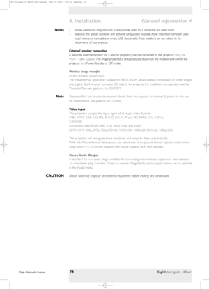 Page 16–Mouse control and ‘drag and drop’ is also possible when PS/2 connection has been made.
–Based on the specific hardware and software configuration available, Apple Macintosh computer users
could experience incomplete or erratic USB -functionality. These problems are not related to the
performance of your projector.
External monitor connection
A separate external monitor (or a second projector) can be connected to the projector, using the
VGA-Y cable supplied.The image projected is simultaneously shown on...