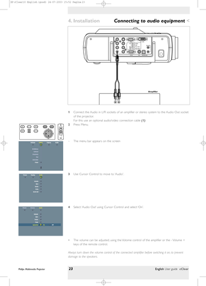 Page 231Connect the Audio in L/R sockets of an amplifier or stereo system to the Audio Out socket
of the projector.
For this use an optional audio/video connection cable (1).
2Press Menu.
– The menu bar appears on the screen
3Use Cursor Control to move to ‘Audio’.
4Select ‘Audio Out’ using Cursor Control and select ‘On’.
• The volume can be adjusted, using the Volome control of the amplifier or the - Volume +
keys of the remote control.
Always turn down the volume control of the connected amplifier before...