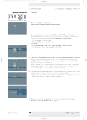 Page 29>
1Press Menu.
– The menu bar appears on the screen.
The f
irst item is highlighted and its sub menu is shown.
Depending on the selected source (Auto, RGB sync, YPbPr, RGB sog, S-Video, Video,
Mutimedia, Wireless (only available on cClear wireless version),DVI-RGP, DVI-YPbPr.) some
options of the submenu may be disabled.This indicates that these functions:
– are not available in a cer tain mode,
– have no function for the selected source.
For example:
– Horizontal size under menu ‘Settings’when Auto...