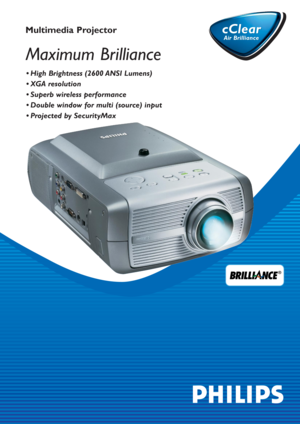 Page 1Multimedia Projector cClear
Air Brilliance
cClear
Air Brilliance
• High Brightness (2600 ANSI Lumens) 
• XGA resolution
• Superb wireless performance 
• Double window for multi (source) input 
• Projected by SecurityMax
Maximum Brilliance 