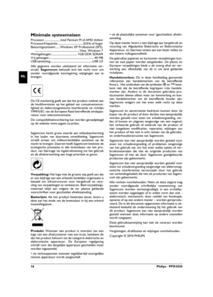 Page 1616Philips · PPX1020
NL
Minimale systeemeisen
Processor ...................... Intel Pentium M of AMD Athlon
Processorfrequentie ...................................2GHz of hoger
Besturingssysteem ...... Windows XP Professional (SP2),
..............................................................Vista, Windows 7
Werkgeheugen..................................... 1GB DDR SDRAM
Vrij geheugen ............................................................... 40 MB...