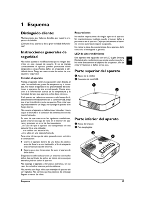 Page 17Esquema  17
ES
1Esquema
Distinguido cliente:
Muchas gracias por haberse decidido por nuestro pro-
yector de bolsillo.
¡Disfrute de su aparato y de su gran variedad de funcio-
nes!
Instrucciones generales de 
seguridad
Introducción 2No realice ajustes ni modificaciones que no vengan des-
critos en este manual de usuario. Si no se maneja
correctamente el aparato pueden provocarse daños
corporales o desperfectos, daños en el aparato o pér-
dida de datos. Tenga en cuenta todos los avisos de pre-
caución y...