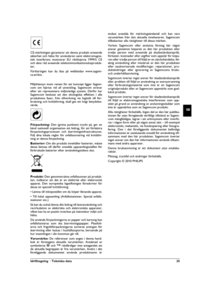 Page 25Idrifttagning  · Tekniska data 25
SE
CE-märkningen garanterar att denna produkt avseende
säkerhet och hälsa för användaren samt elektromagne-
tisk interferens motsvarar EU riktlinjerna 1999/5 CE
och dess råd avseende telekommonikationsslutproduk-
ter. 
Förklaringen kan du läsa på webbsidan www.sagem-
ca.at/doc.
Miljöhänsyn inom ramen för ett koncept ligger Sagem-
com om hjärtat vid all utveckling. Sagemcom strävar
efter att representera miljövänliga system. Därför har
Sagemcom beslutat att den ekologiska...