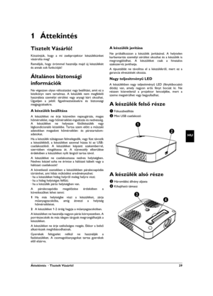 Page 29Áttekintés  · Tisztelt Vásárló! 29
HU
1 Áttekintés
Tisztelt Vásárló!
Köszönjük, hogy a mi zsebprojektor készülékünket
vásárolta meg!
Reméljük, hogy örömmel használja majd új készülékét
és annak sok funkcióját!
Általános biztonsági 
információk
Bevezetés 2Ne végezzen olyan változtatást vagy beállítást, amit ez a
kézikönyv nem tartalmaz. A készülék nem megfelelő
használata személyi sérülést vagy anyagi kárt okozhat.
Ügyeljen a jelölt figyelmeztetésekre és biztonsági
megjegyzésekre.
A készülék beállításaA...