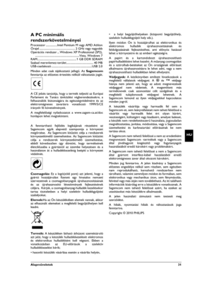 Page 31Alapmûveletek  31
HU
A PC minimális 
rendszerkövetelményei
Processzor ................Intel Pentium M vagy AMD Athlon
Órajel .................................................. 2 GHz vagy nagyobb
Operációs rendszer ... Windows XP Professional (SP2),
..............................................................Vista, Windows 7
RAM....................................................... 1 GB DDR SDRAM
Szabad merevlemez-terület...................................... 40 MB
USB-csatlakozó...