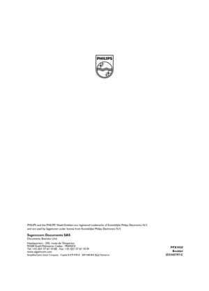 Page 56PPX1020
Booklet
253345797-C
PHILIPS and the PHILIPS’ Shield Emblem are registered trademarks of Koninklijke Philips Electronics N.V. 
and are used by Sagemcom under license from Koninklijke Philips Electronics N.V.
Sagemcom Documents SASDocuments Business Unit
Headquarters : 250, route de l’Empereur
92500 Rueil-Malmaison Cedex · FRANCE
Tel: +33 (0)1 57 61 10 00 · Fax: +33 (0)1 57 61 10 01
www.sagemcom.com
Simplified Joint Stock Company · Capital 8.479.978 € · 509 448 841 RCS Nanterre
picopix1020ru.book...