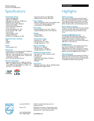 Page 2Specifications
PPX2340/F7Pocket projector40 lumens with USBQuickLink 
Highlights
 LED-TechnologyYour pictures and videos deserve the best quality 
when it comes to sharing them with those around you. 
This is why the PicoPix pocket projector uses high 
quality LED technology to project your pictures and 
videos in brillinat colours and breathtaking contrast.
Direct Video connectionConnect your iPhone, iPad, iPod, Camcorder, Gaming 
console or any other video devices and project all 
your content directly...