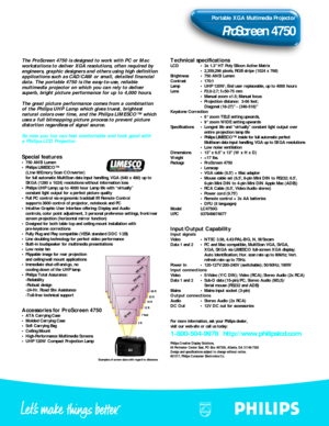 Page 2The ProScreen 4750 is designed to work with PC or Mac
workstations to deliver XGA resolutions, often required by
engineers, graphic designers and others using high definition
applications such as CAD/CAM or small, detailed financial
data. The portable 4750 is the easy-to-use, reliable 
multimedia projector on which you can rely to deliver
superb, bright picture performance for up to 4,000 hours.
The great picture performance comes from a combination
of the Philips UHP Lamp which gives truest, brightest...