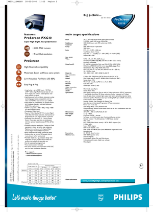 Page 2ProScreen
PXG10PXG10
ProScreen
features:
ProScreen PXG10 
Super High Bright XGA performance 
• 2200 ANSI Lumens 
• True XGA resolution 
ProScreen 
High Advanced  compatibility 
Motorised Zoom and Focus Lens system 
Low Acoustical Fan Noise (35 dBA) 
Easy Plug & Play 
3122 435 64720 
Philips Creative Display Solutions: P.O. Box 364  3500  Hasselt  Belgium fax: +800 30 30 06 00 
Design and specifications are subject to change without notice * Available in the US, Western Europe. Check with your dealer for...