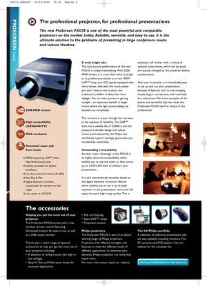 Page 62200 ANSI  lumens 
High compatibility
(UXGA/HDTV) 
XGA resolution 
Motorised zoom and 
focus lenses
150W long-lasting UHP™ (Ultra
High Performance) lamp
Ceiling mountable for perfect
installation 
Low Accoustical Fan Noise (35 dBA) 
Easy Plug & Play 
Digital keystone correction
compensates for extreme vertical
angles 
User guide on CD-ROM 
A truly bright idea 
The total picture performance of the new
PXG10 is simply breathtaking. With 2200
ANSI lumens, it is more than twice as bright
as its predecessor,...