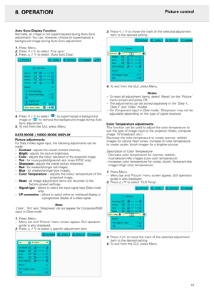 Page 2119 Auto Sync Display Function
Normally, an image is not superimposed during Auto Sync
adjustment. You can, however, choose to superimpose a
background image during Auto Sync adjustment.
1.Press Menu.2.Press 1 /2to select ‘Fine sync’3.Press 3 /4to select ‘Auto Sync Disp’.
4.Press 1 /2to select ‘’ to superimpose a background
image or ‘’ to remove the background image during Auto
Sync adjustment.
5.To exit from the GUI, press Menu.
DATA MODE / VIDEO MODE DISPLAY
Picture adjustments
For Data / Video signal...