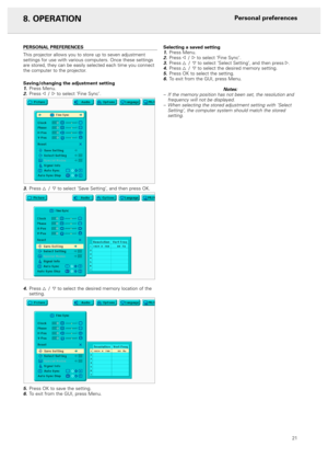 Page 2321
PERSONAL PREFERENCES
This projector allows you to store up to seven adjustment
settings for use with various computers. Once these settings
are stored, they can be easily selected each time you connect
the computer to the projector.
Saving/changing the adjustment setting
1.Press Menu.2.Press 1 /2to select ‘Fine Sync’.
3.Press 3 /4to select ‘Save Setting’, and then press OK.
4.Press 3 /4to select the desired memory location of the
setting.
5.Press OK to save the setting.
6.To exit from the GUI, press...