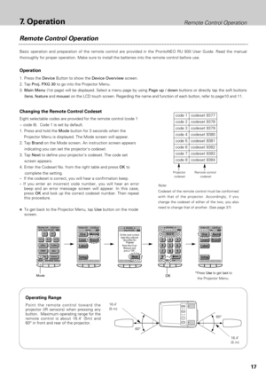 Page 1717
7.OperationRemote Control Operation
Remote Control Operation
Basic operation and preparation of the remote control are provided in the ProntoNEO RU 930 User Guide. Read the manual
thoroughly for proper operation. Make sure to install the batteries into the remote control before use.
Operation
1. Press the DeviceButton to show the Device Overviewscreen.
2. Tap Proj. PXG 30to go into the Projector Menu.
3. Main Menu(1st page) will be displayed. Select a menu page by using Page up / downbuttons or...