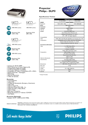 Page 2UGOU GO
X-lit e  /  S -lit eX -lit e  /  S -lit e
P ro ye cto r 
P hilip s -  D LP ®
1000 A N SI  L u m en s.
• L ám para  d e 1 30 W  U H P® .• Z oom  M an ual  ( x 1.2 ).  Z oom  D ig it a l  ( x 10).•  C onge la m ie n to  D ig it a l  d e Im age n .• C orre cció n D ig it a l  d e t o nalid ad es.• C om patib le  c o n V id eo  y  C om puta d o ra  ( P C  o  M AC ).•  S is te m a A ntir ro bo  –  K en sin gto n.• M ult iv o lt a je .• Id eal  p ara  R eu nio nes.• 3  A ño s d e G ara n tía .
A cce so...