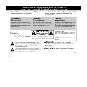 Page 2Return your Warranty Registration card today to
ensure you receive all the benefits you’re entitled to.
• Once your Philips purchase is registered, you’re eligible to receive
all the privileges of owning a Philips product.• So complete and return the Warranty Registration Card enclosed
with your purchase at once. And take advantage of these
important benefits.
Warranty
VerificationRegistering your product within 10 days
confirms your right to maximum protection
under the terms and conditions of your...