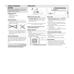 Page 99
MZ-3 / 37  page 9
English
GENERAL INFORMATIONCAUTIONUse of controls or adjustments or performance
of procedures other than herein may result in
hazardous radiation exposureSupplied accessories– 2 speaker boxes
– remote control with batteries
– AM frame antenna
– FM antenna wireGeneral maintenance• Do not expose the set, batteries, CDs or cassettes to
humidity, rain, sand or excessive heat caused by heating
equipment or direct sunlight.
• To clean the set, use a soft, slightly dampened chamois
leather....