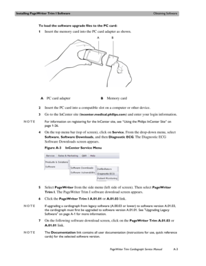 Page 151Installing PageWriter Trim I SoftwareObtaining Software
PageWriter Trim Cardiograph Service ManualA-3
To load the software upgrade files to the PC card:
1
Insert the memory card into the PC card adapter as shown. 
2Insert the PC card into a compatible slot on a computer or other device.
3Go to the InCenter site (incenter.medical.philips.com) and enter your login information.
NOTEFor information on registering for the InCenter site, see “Using the Philips InCenter Site” on 
page 1-26.
4
On the top menu...