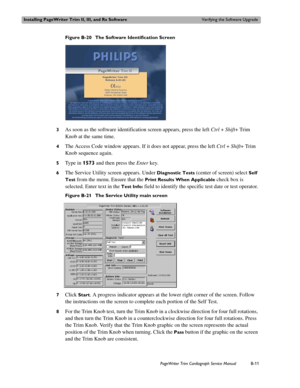 Page 175Installing PageWriter Trim II, III, and Rx SoftwareVerifying the Software Upgrade
PageWriter Trim Cardiograph Service ManualB-11
Figure B-20 The Software Identification Screen
3
As soon as the software identification screen appears, press the left Ctrl + Shift+ Trim 
Knob at the same time. 
4The Access Code window appears. If it does not appear, press the left Ctrl + Shift+ Trim 
Knob sequence again.
5Type in 1573 and then press the Enter key.
6The Service Utility screen appears. Under Diagnostic Tests...