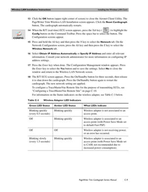Page 191Wireless LAN Installation InstructionsInstalling the Wireless LAN Card
PageWriter Trim Cardiograph Service ManualC-9
13Click the OK button (upper right corner of screen) to close the Aironet Client Utility. The 
PageWriter Trim Wireless LAN Installation screen appears. Click the 
Reset Cardiograph 
button. The cardiograph automatically restarts. 
14
When the R/T (real-time) ECG screen appears, press the Ta b key ( ) to highlight the 
Config button on the Command Toolbar. Press the space bar to select the...