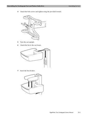 Page 197Assembling the Cardiograph Cart and Patient Cable ArmAssembling the Cart
PageWriter Trim Cardiograph Service ManualD-3
4Attach the bolt screws and tighten using the provided wrench.
5Turn the cart upright.
6Attach the bin to the cart beam.
7Insert the bin dividers. 