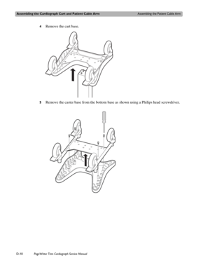 Page 204Assembling the Cardiograph Cart and Patient Cable ArmAssembling the Patient Cable Arm
D-10PageWriter Trim Cardiograph Service Manual
4Remove the cart base.
5Remove the caster base from the bottom base as shown using a Philips head screwdriver. 