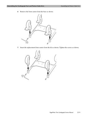 Page 205Assembling the Cardiograph Cart and Patient Cable ArmAssembling the Patient Cable Arm
PageWriter Trim Cardiograph Service ManualD-11
6Remove the front casters from the base as shown.
7Insert the replacement front casters from the kit as shown. Tighten the screws as shown. 