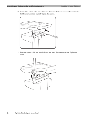 Page 208Assembling the Cardiograph Cart and Patient Cable ArmAssembling the Patient Cable Arm
D-14PageWriter Trim Cardiograph Service Manual
12Connect the patient cable arm holder onto the rear of the beam as shown. Ensure that the 
bolt holes are properly aligned. Tighten the screws.
13Insert the patient cable arm into the holder and insert the mounting screw. Tighten the 
screw. 