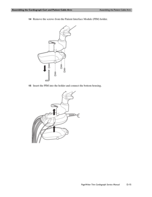 Page 209Assembling the Cardiograph Cart and Patient Cable ArmAssembling the Patient Cable Arm
PageWriter Trim Cardiograph Service ManualD-15
14Remove the screws from the Patient Interface Module (PIM) holder. 
15Insert the PIM into the holder and connect the bottom housing.  