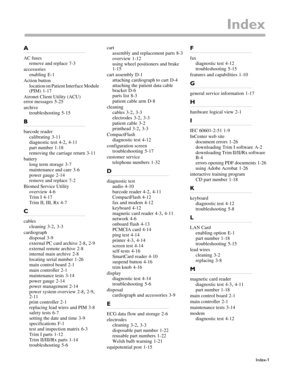 Page 229Index-1
Index
A
AC fuses
remove and replace
 7-3
accessories
enabling
 E-1
Action button
location on Patient Interface Module 
(PIM)
 1-17
Aironet Client Utility (ACU) 
error messages
 5-25
archive
troubleshooting
 5-15
B
barcode reader
calibrating
 3-11
diagnostic test
 4-2, 4-11
part number
 1-18
removing the carriage return
 3-11
battery
long term storage
 3-7
maintenance and care
 3-6
power gauge
 2-14
remove and replace
 7-2
Biomed Service Utility
overview
 4-6
Trim I
 4-17
Trim II, III, Rx
 4-7
C...