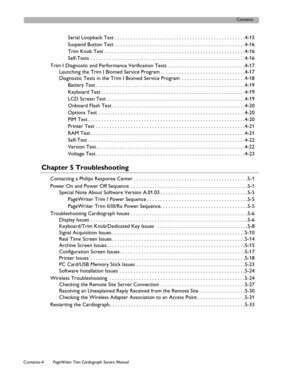 Page 6Contents
Contents-4PageWriter Trim Cardiograph Service Manual  
Serial Loopback Test . . . . . . . . . . . . . . . . . . . . . . . . . . . . . . . . . . . . . . . . . . . . . . . . .4-15
Suspend Button Test . . . . . . . . . . . . . . . . . . . . . . . . . . . . . . . . . . . . . . . . . . . . . . . . .4-16
Trim Knob Test . . . . . . . . . . . . . . . . . . . . . . . . . . . . . . . . . . . . . . . . . . . . . . . . . . . . .4-16
Self-Tests  . . . . . . . . . . . . . . . . . . . . . . . . . . . . . . . ....