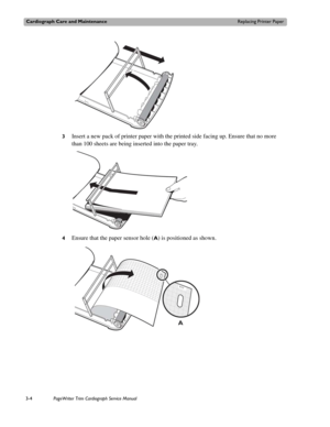 Page 64Cardiograph Care and MaintenanceReplacing Printer Paper
3-4PageWriter Trim Cardiograph Service Manual
3Insert a new pack of printer paper with the printed side facing up. Ensure that no more 
than 100 sheets are being inserted into the paper tray. 
4Ensure that the paper sensor hole (A) is positioned as shown.  