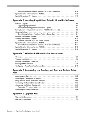 Page 8Contents
Contents-6PageWriter Trim Cardiograph Service Manual  
Special Note about Software Version A.01.01 Self Test Report  . . . . . . . . . . . . . . . . .  A-14
Special Note for Software Version A.01.03 . . . . . . . . . . . . . . . . . . . . . . . . . . . . . . . . . . . . .  A-15
Special Note about PIM Repairs . . . . . . . . . . . . . . . . . . . . . . . . . . . . . . . . . . . . . . . . . . . . . .  A-15
Appendix B Installing PageWriter Trim II, III, and Rx Software 
Software Upgrades  . . . . ....