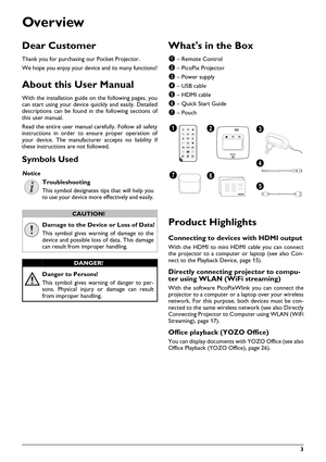 Page 3   3
Over view
Dear Customer
Thank you for purchasing our Pocket Projector.
We hope you enjoy your device and its many functions!
About this User Manual
With the installation guide on the following pages, you 
can start using your device quickly and easily. Detailed 
descriptions can be found in the following sections of 
this user manual.
Read the entire user manual carefully. Follow all safety 
instruct ions in ord

er to ensure proper operation of 
your device. The manufacture r accepts no liability...