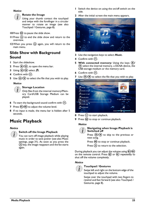 Page 25Rotate the Image
Using your thumb contact the touchpad 
and swipe with the forefinger in a circular 
manner to rotate an image (see also 
Touchpad / Gestures, page  8).
  Media Playback  25
10Press  T to pause the slide show.
11 Pre ss \277  t
 o end the slide show and return to the 
overview.
12 When yo u pre
 ss \277  again, you will return to the 
main menu.
Slide Show with Background 
Sound
1 Start the slideshow.
2 Pre ss \023/\024 , to open t
 he menu bar.
3 Using  \300/\301  selec
 t \323.
4 Conf...